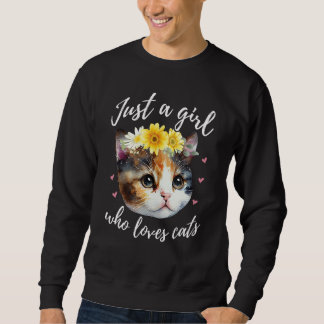 Just A Girl Who Loves Cats - Cute Calico Cat Lover Sweatshirt