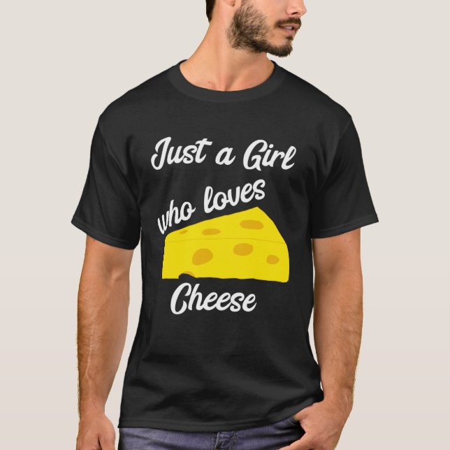 Just A Girl Who Loves Cheese Cheddar Gouda Brie Fe T-Shirt (Front)