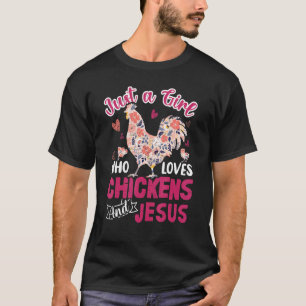 Just A Girl Who Loves Chickens And Jesus Chicken T-Shirt