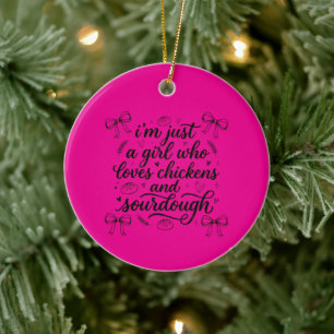 Just a girl who loves Chickens and Sourdough Ceramic Ornament
