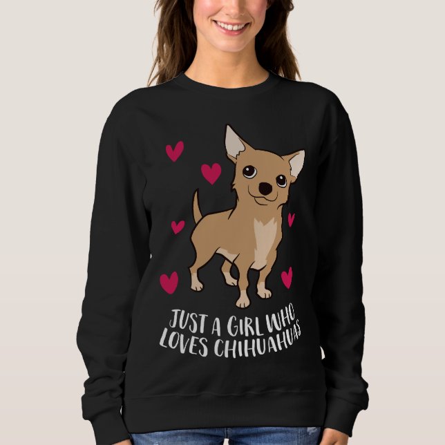 Just A Girl Who Loves Chihuahuas Cute Chihuahua Do Sweatshirt (Front)