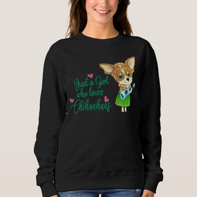 Just A Girl Who Loves Chihuahuas Dog Girl Sweatshirt (Front)