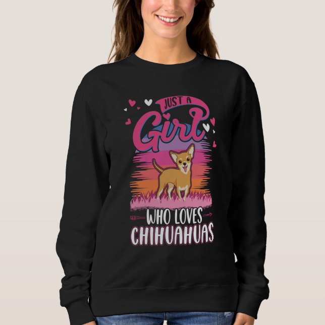 Just a girl who loves Chihuahuas Girl Sweatshirt (Front)