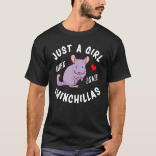 Just A Girl Who Loves Chinchillas T-Shirt