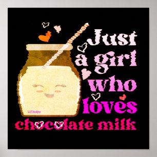 JUST A GIRL WHO LOVES CHOCOLATE MILK funny         Poster