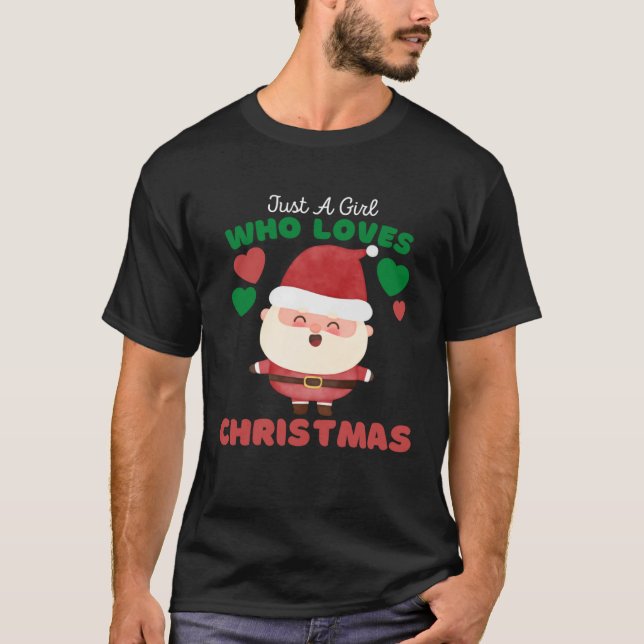 Just A Girl Who Loves Christmas Cute Girls Christm T-Shirt (Front)