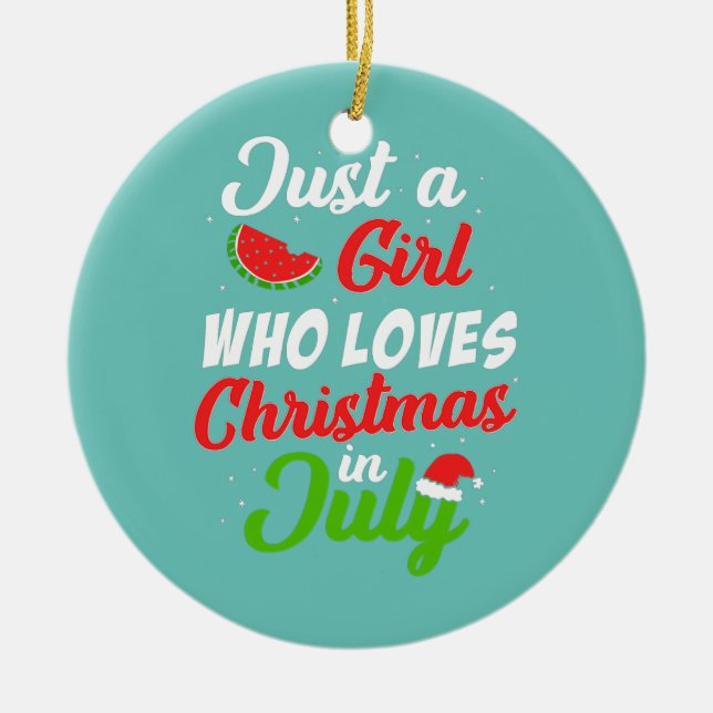 Just A Girl Who Loves Christmas In July Ceramic Ornament (Front)