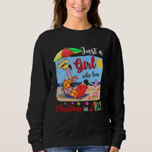 Just A Girl Who Loves Christmas In July Flamingo S Sweatshirt