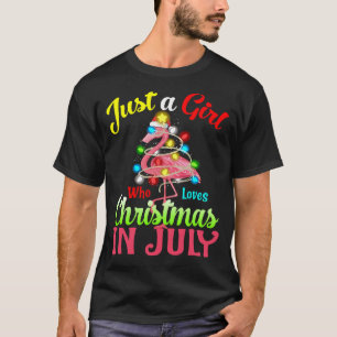 Just A Girl Who Loves Christmas In July Flamingo W T-Shirt