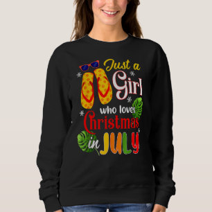 Just A Girl Who Loves Christmas In July Summer Vac Sweatshirt