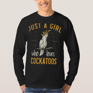 Just A Girl Who Loves Cockatoos Parrot Birding Coc T-Shirt