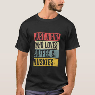 Just A Girl Who Loves Coffee And Huskies Dog Lover T-Shirt