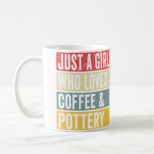 Just A Girl Who Loves Coffee And Pottery Clay Cera Mug