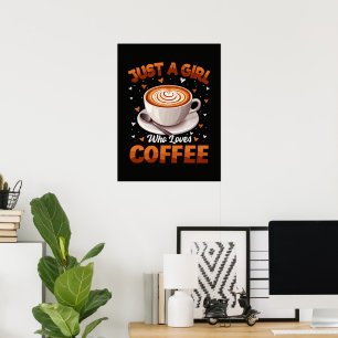 Just A Girl Who Loves Coffee Poster
