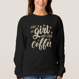 Just A Girl Who Loves Coffee Sweatshirt