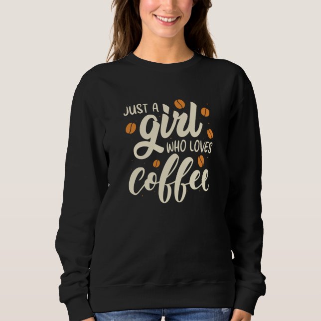 Just A Girl Who Loves Coffee Sweatshirt (Front)