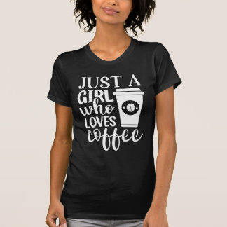 Just A Girl Who Loves Coffee T-Shirt