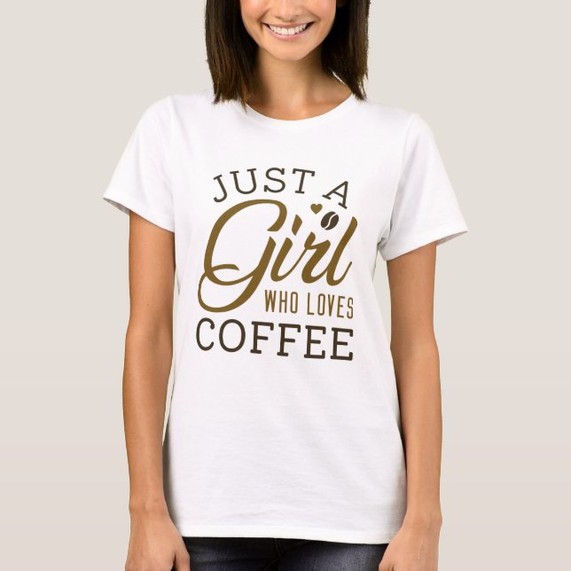 Just A Girl Who Loves Coffee T-Shirt (Front)
