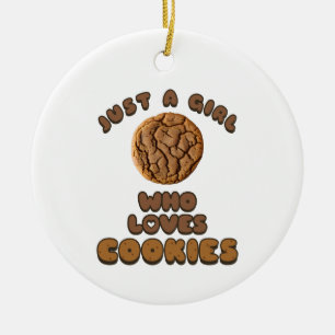 Just a girl who loves Cookies Ceramic Ornament