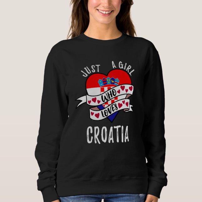 Just A Girl Who Loves Croatia Sweatshirt (Front)