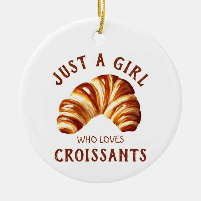 Just a girl who loves croissants ceramic ornament (Front)