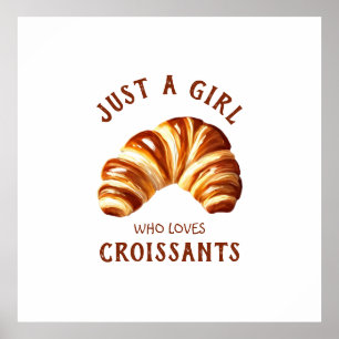 Just a girl who loves croissants poster