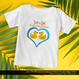 Just a Girl Who Loves Cruising and Ducks–Vacation Baby T-Shirt