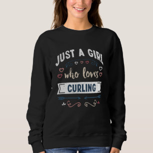 Just a Girl who loves Curling Funny Gifts Sweatshirt