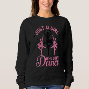 Just A Girl Who Loves Dance Ballet Ballerina Dance Sweatshirt