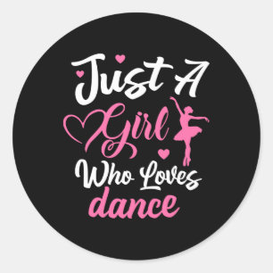 Just A Girl Who Loves Dance Women Girls Dancing Classic Round Sticker