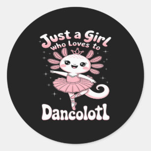 Just A Girl Who Loves Dancolotl Axolotl Girls Ball Classic Round Sticker