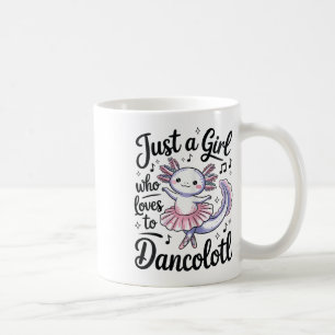 Just A Girl Who Loves Dancolotl Ballet Dance Axolo Coffee Mug