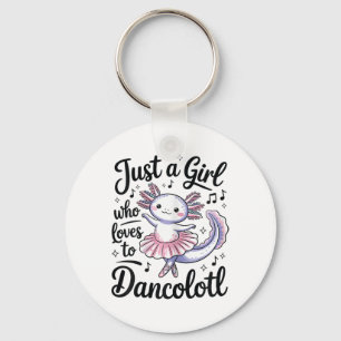 Just A Girl Who Loves Dancolotl Ballet Dance Axolo Key Ring