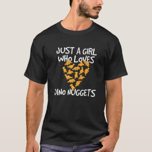 Just A Girl Who Loves Dino Nuggets Dinosaur Chicke T-Shirt