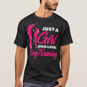 just a girl who loves dog training trainer T-Shirt