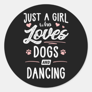 Just A Girl Who Loves Dogs And Dancing Gift Dog Lo Classic Round Sticker