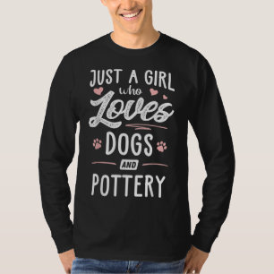 Just A Girl Who Loves Dogs And Pottery Gift Dog Lo T-Shirt