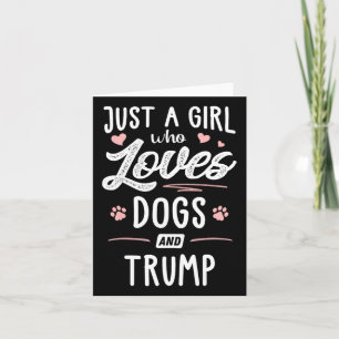 Just A Girl Who Loves Dogs And Trump Gift Dog Love Card
