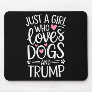 Just A Girl Who Loves Dogs And Trump Mouse Pad