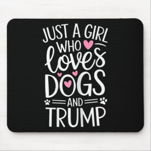 Just A Girl Who Loves Dogs And Trump Mouse Pad