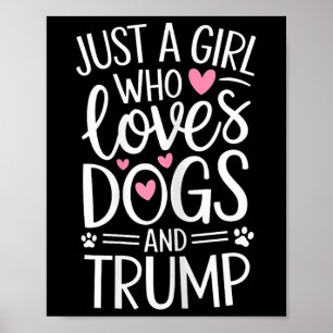 Just A Girl Who Loves Dogs And Trump Poster
