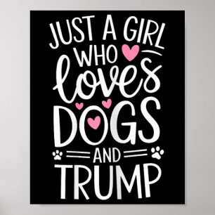 Just A Girl Who Loves Dogs And Trump Poster