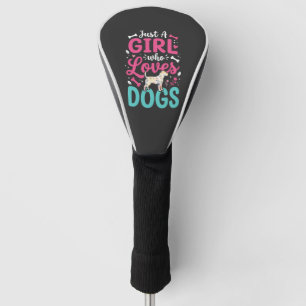 Just A Girl Who Loves Dogs Golf Head Cover