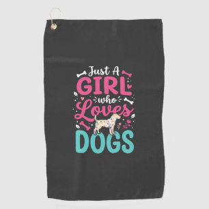 Just A Girl Who Loves Dogs Golf Towel