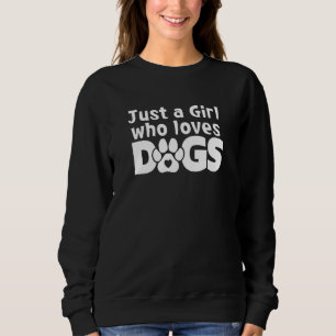 Just A Girl Who Loves Dogs  Humor Puppy Dog  2 Sweatshirt