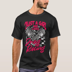 Just a Girl who Loves Drag Racing Women Drag Race T-Shirt