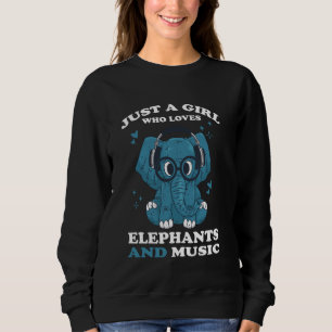 Just a Girl Who Loves Elephants and Music Sweatshirt