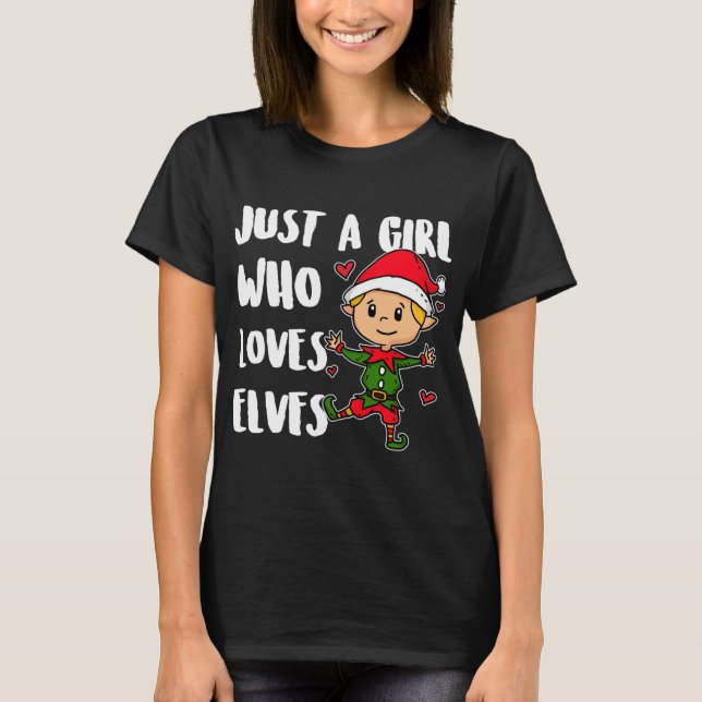 Just A Girl Who Loves Elves Cute Christmas Elf Cos T-Shirt (Front)