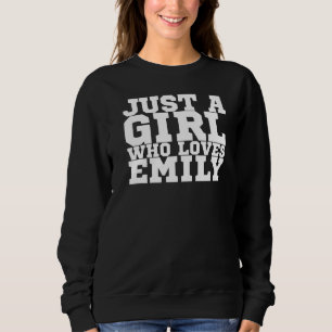 Just A Girl Who Loves Emily Sweatshirt