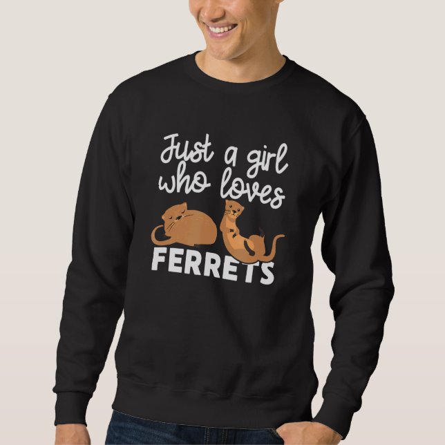Just A Girl Who Loves Ferrets   Ferret  Owner Sweatshirt (Front)